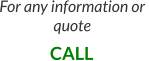 For any information or  quote CALL