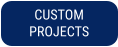 CUSTOM  PROJECTS